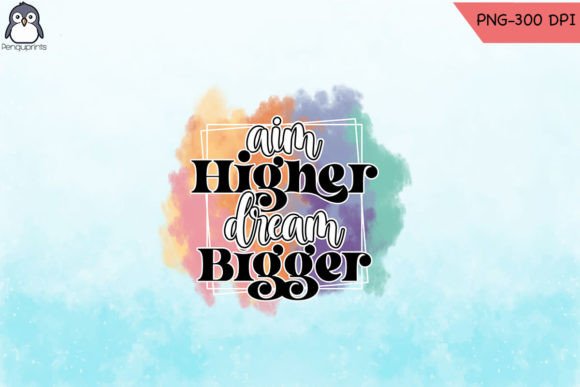 Download Aim Higher Dream Bigger Sublimation - Premium Bundle